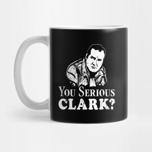 You Serious Clark? (white print) Mug